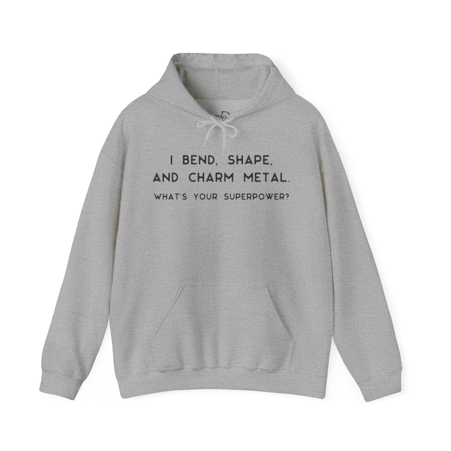 Forging hoodie, I Bend, Shape And Charm Metal - What's Your Superpower?