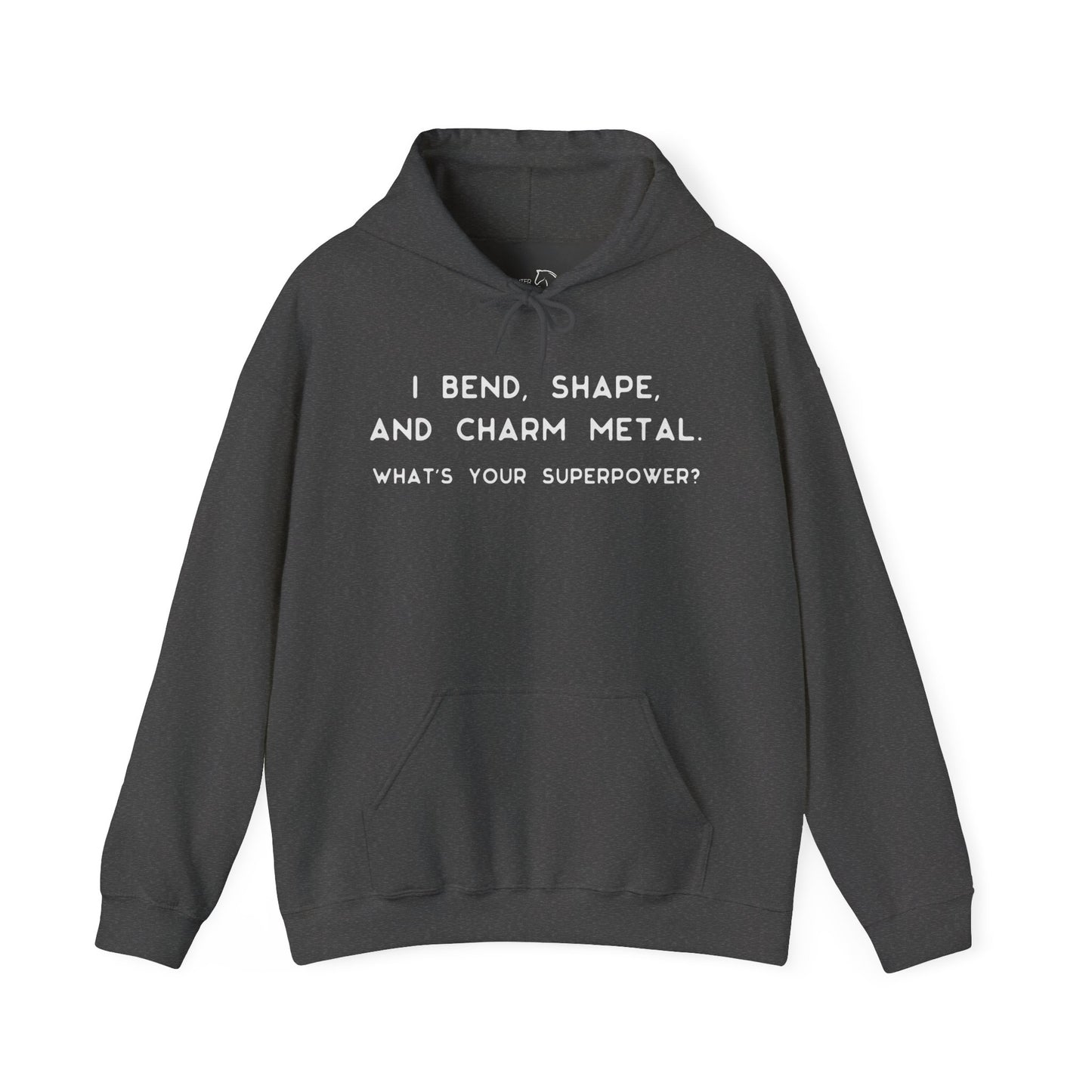 Forging hoodie, I Bend, Shape And Charm Metal - What's Your Superpower?