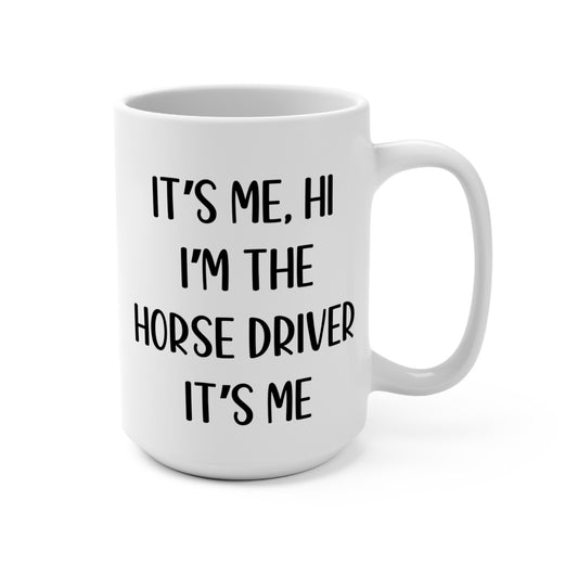 It is me I am the horse driver mug