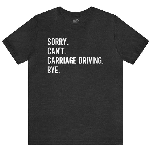 Sorry Can't Carriage Driving Bye T-shirt