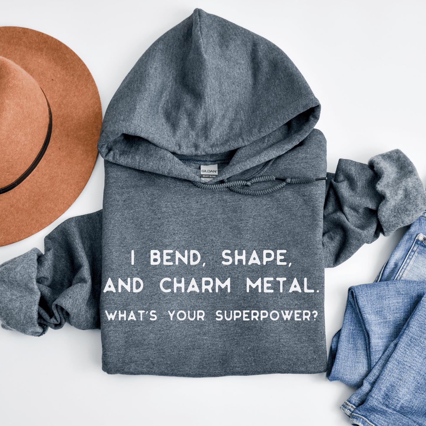 Forging hoodie, I Bend, Shape And Charm Metal - What's Your Superpower?