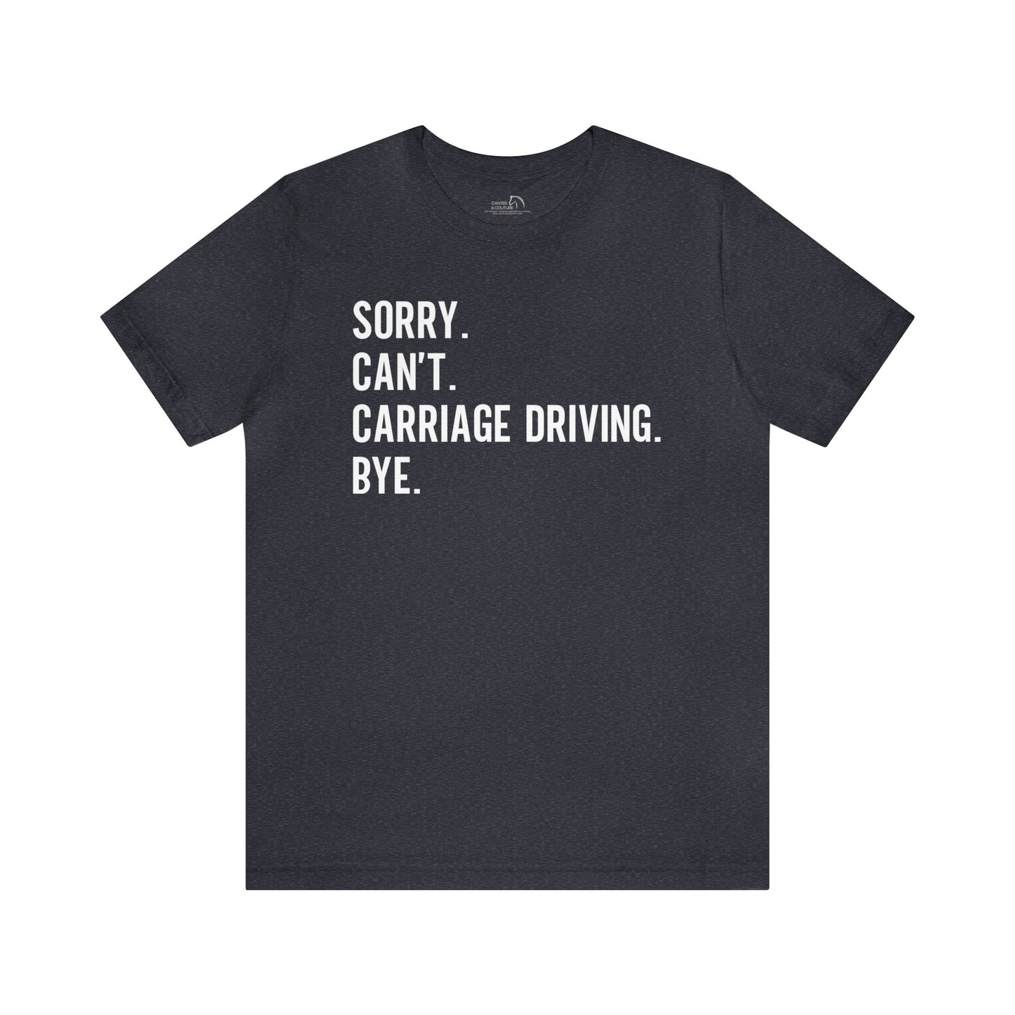 Sorry Can't Carriage Driving Bye T-shirt